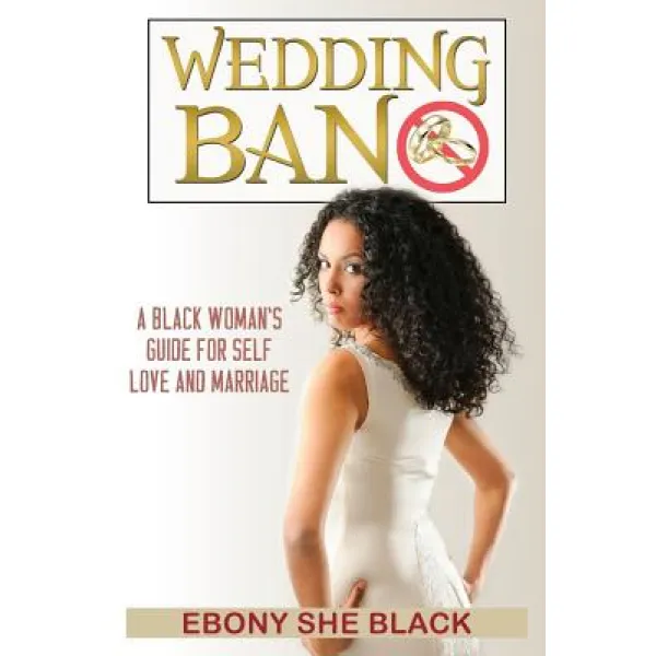 Wedding Ban: Self Help Book For Black Women Who Want Marriage. Paperback Createspace Independent Publishing Platform