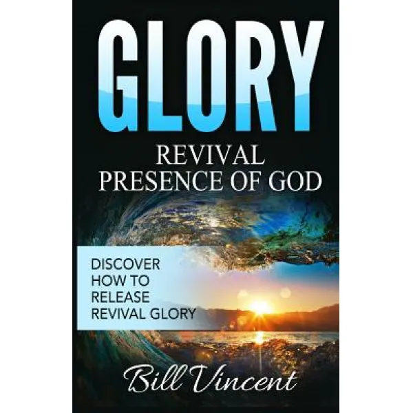 Glory: Revival Presence of God: Discover How to Release Revival Glory Paperback, Revival Waves of Glory Ministries
