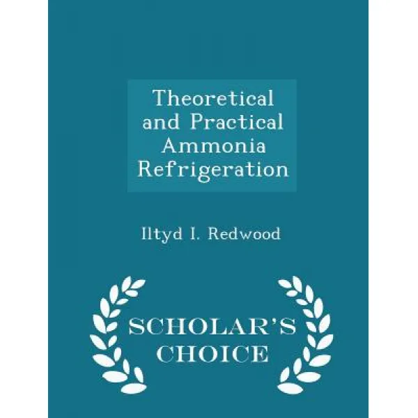 Theoretical and Practical Ammonia Refrigeration - Scholar's Choice Edition Paperback