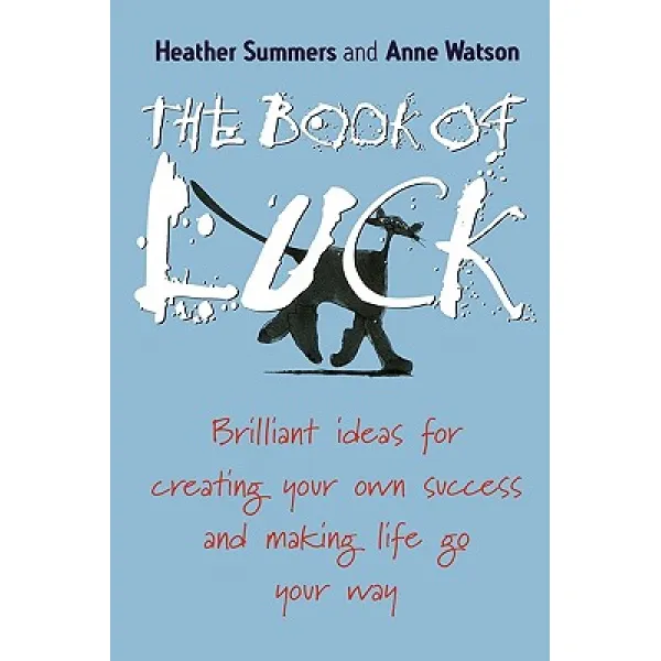 The Book of Luck: Brilliant Ideas for Creating Your Own Success and Making Life Go Your Way Paperback, Capstone