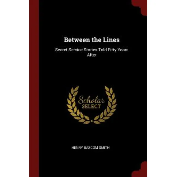 Between the Lines: Secret Service Stories Told Fifty Years After Paperback, Andesite Press