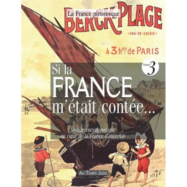 Si La France M'Etait Contee... Voyage Encyclopedique Au Coeur de la France D'Autrefois. Volume 3: Hist..., La France Pittoresque