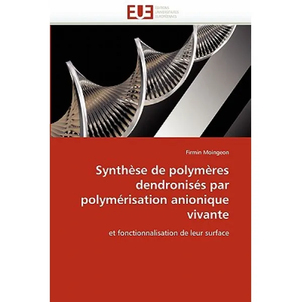 Synthese de Polymeres Dendronises Par Polymerisation Anionique Vivante = Syntha]se de Polyma]res Dendr..., Univ Europeenne