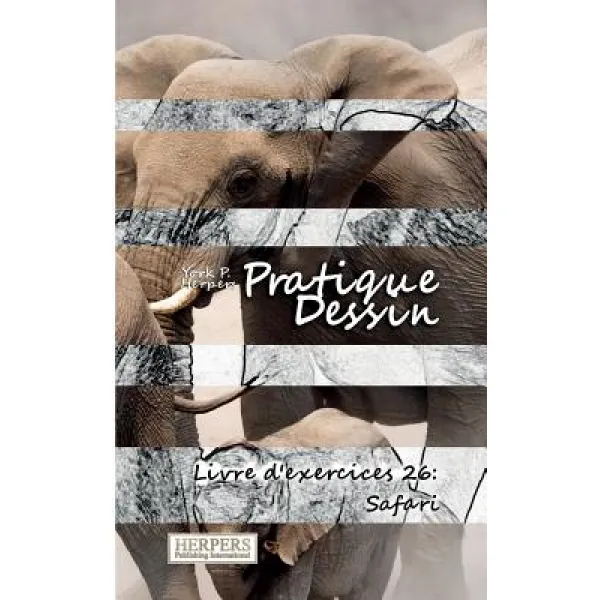 Pratique Dessin - Livre D'Exercices 26: Safari, Herpers Publishing International