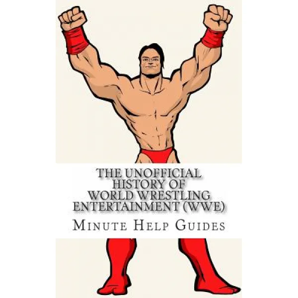 The Unofficial History of World Wrestling Entertainment (Wwe): The Business the Stars and the Buildi..., Createspace Independent Publishing Platform
