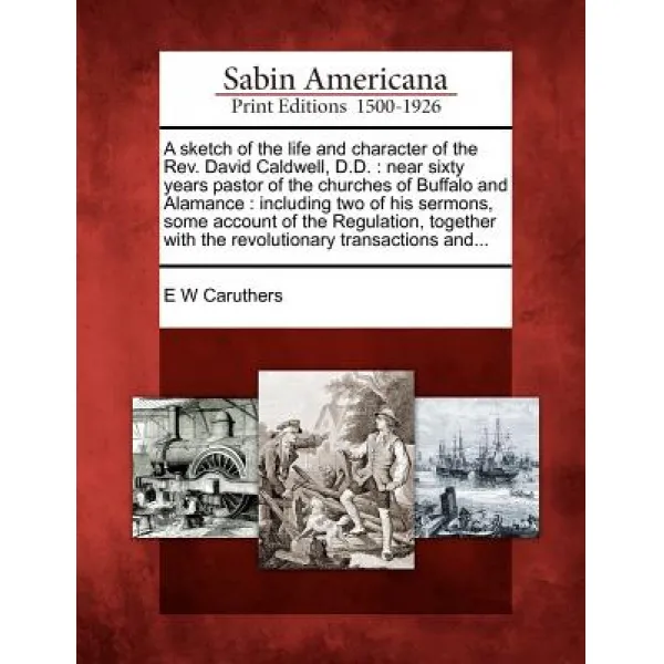 A Sketch of the Life and Character of the REV. David Caldwell D.D.: Near Sixty Years Pastor of the Ch..., Gale Ecco, Sabin Americana