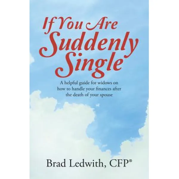 If You Are Suddenly Single: A Helpful Guide for Widows on How to Handle Your Finances After the Death ..., Lulu Publishing Services