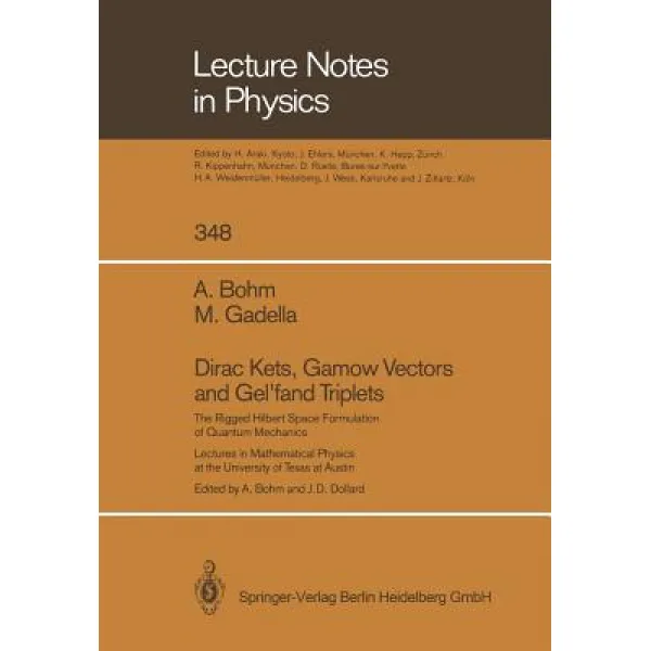 Dirac Kets Gamow Vectors and Gel'fand Triplets: The Rigged Hilbert Space Formulation of Quantum Mecha..., Springer
