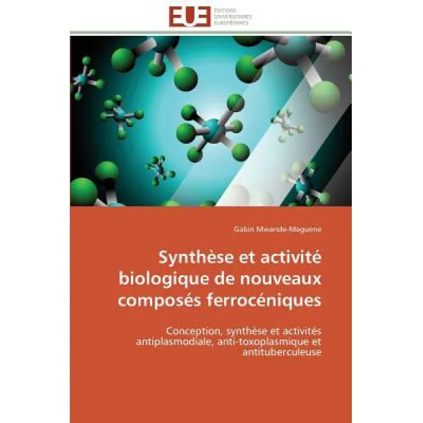 Synthese Et Activite Biologique de Nouveaux Composes Ferroceniques = Syntha]se Et Activita(c) Biologiq..., Univ Europeenne