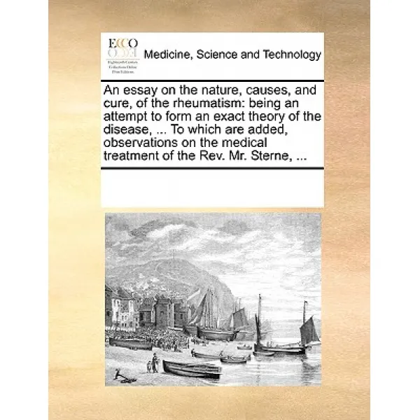 An Essay on the Nature Causes and Cure of the Rheumatism: Being an Attempt to Form an Exact Theory ..., Gale Ecco, Print Editions