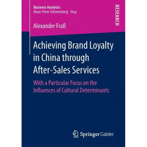 Achieving Brand Loyalty in China Through After-Sales Services: With a Particular Focus on the Influenc..., Springer Gabler