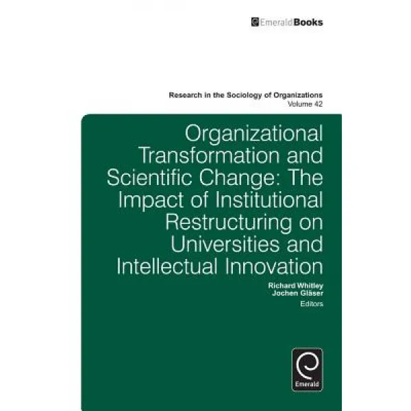 Organizational Transformation and Scientific Change: The Impact of Institutional Restructuring on Univ..., Emerald Group Publishing