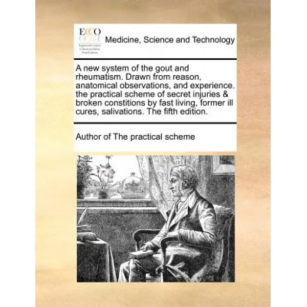 A New System of the Gout and Rheumatism. Drawn from Reason Anatomical Observations and Experience. t..., Gale Ecco, Print Editions