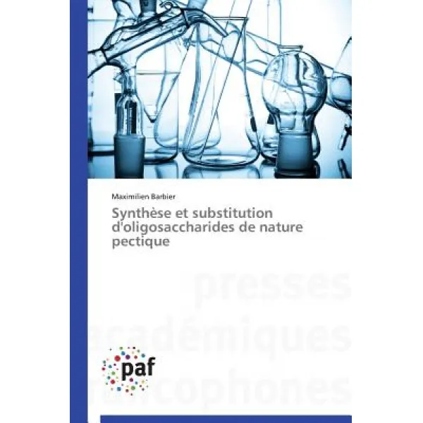 Synthese Et Substitution D'Oligosaccharides de Nature Pectique = Syntha]se Et Substitution D'Oligosacc..., Academiques