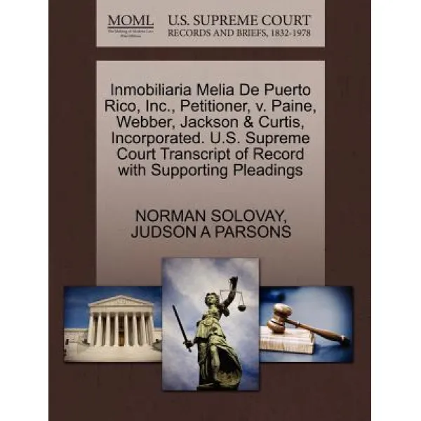 Inmobiliaria Melia de Puerto Rico Inc. Petitioner V. Paine Webber Jackson & Curtis Incorporated...., Gale Ecco, U.S. Supreme Court Records