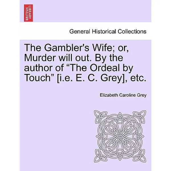 The Gambler's Wife; Or Murder Will Out. by the Author of 