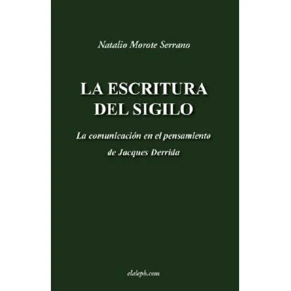 La Escritura del Sigilo - La Comunicacion En El Pensamiento de Jacques Derrida, Elaleph.com
