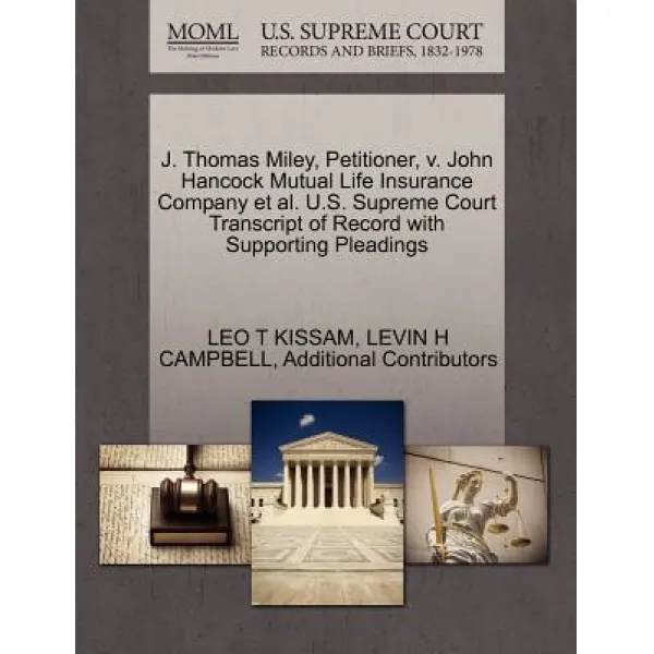 J. Thomas Miley Petitioner V. John Hancock Mutual Life Insurance Company et al. U.S. Supreme Court T..., Gale Ecco, U.S. Supreme Court Records