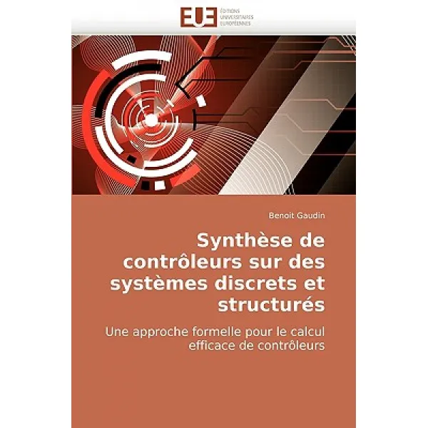 Synthese de Controleurs Sur Des Systemes Discrets Et Structures = Syntha]se de Contraleurs Sur Des Sys..., Univ Europeenne