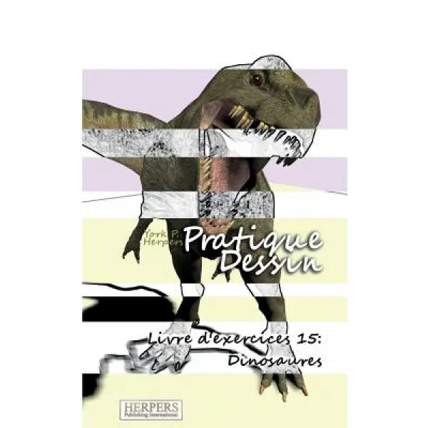 Pratique Dessin - Livre D'Exercices 15: Dinosaures, Herpers Publishing International