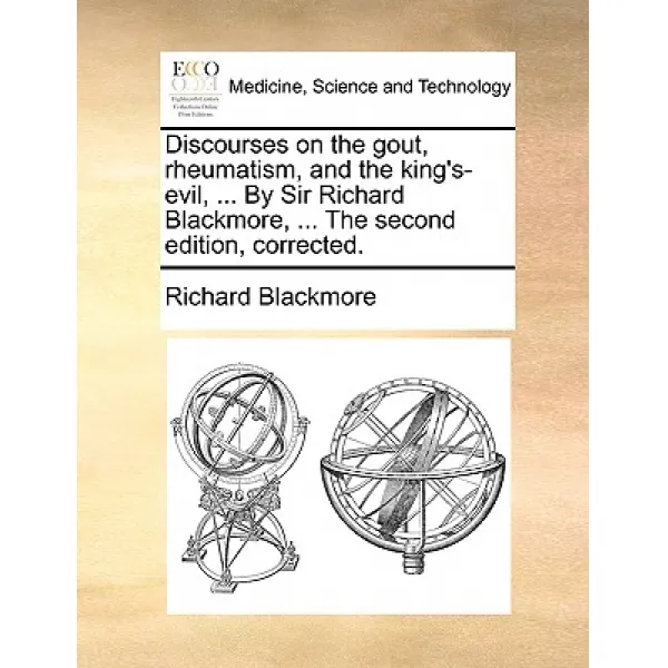 Discourses on the Gout Rheumatism and the King's-Evil ... by Sir Richard Blackmore ... the Second ..., Gale Ecco, Print Editions