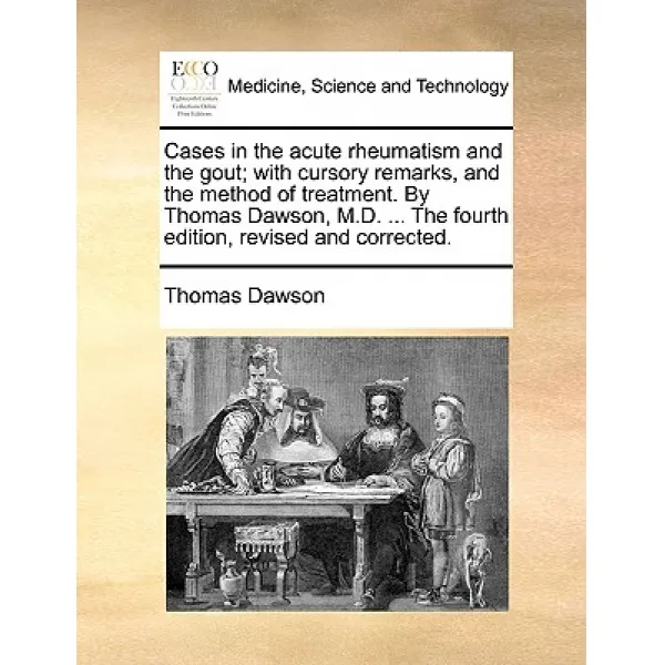 Cases in the Acute Rheumatism and the Gout; With Cursory Remarks and the Method of Treatment. by Thom..., Gale Ecco, Print Editions