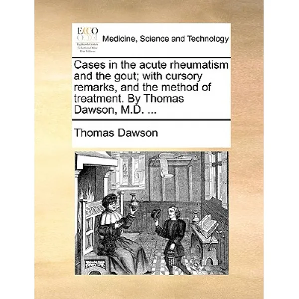 Cases in the Acute Rheumatism and the Gout; With Cursory Remarks and the Method of Treatment. by Thom..., Gale Ecco, Print Editions