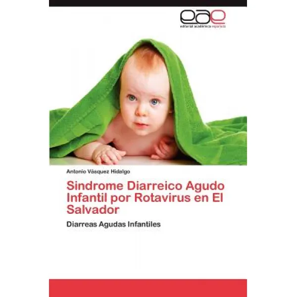 Sindrome Diarreico Agudo Infantil Por Rotavirus En El Salvador, Eae Editorial Academia Espanola