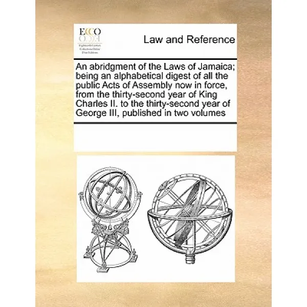 An Abridgment of the Laws of Jamaica; Being an Alphabetical an Abridgment of the Laws of Jamaica; Bein..., Gale Ecco, Print Editions