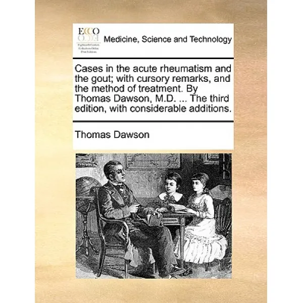 Cases in the Acute Rheumatism and the Gout; With Cursory Remarks and the Method of Treatment. by Thom..., Gale Ecco, Print Editions