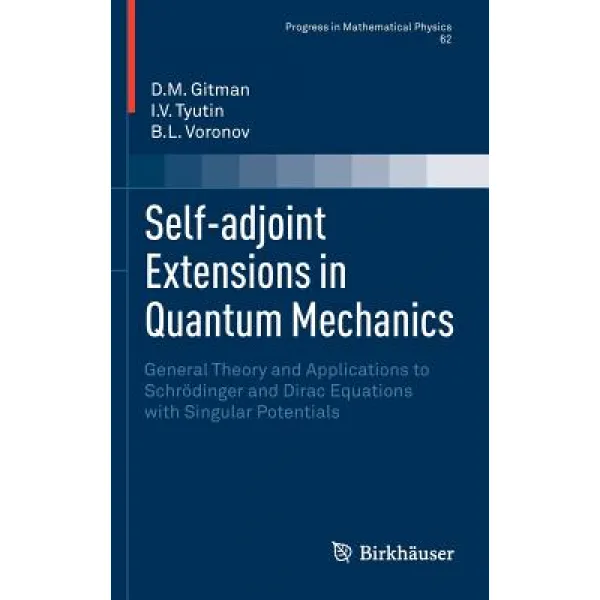 Self-Adjoint Extensions in Quantum Mechanics: General Theory and Applications to Schrodinger and Dirac..., Birkhauser