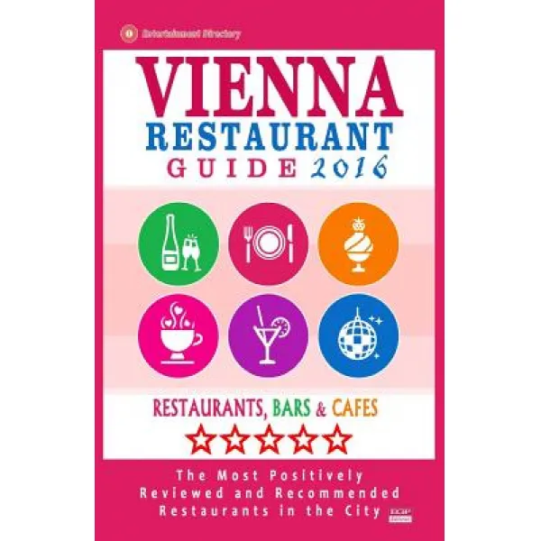 Vienna Restaurant Guide 2016: Best Rated Restaurants in Vienna Austria - 500 Restaurants Bars and Ca..., Createspace Independent Publishing Platform