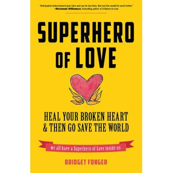 Superhero of Love: Heal Your Broken Heart & Then Go Save the World Paperback, Conari Press