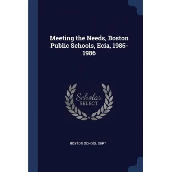 Meeting the Needs, Boston Public Schools, Ecia, 1985-1986, Paperback, Sagwan Press
