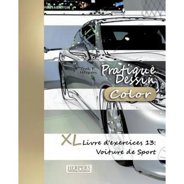 Pratique Dessin [Color] - XL Livre D'Exercices 13: Voiture de Sport Paperback, Createspace Independent Publishing Platform