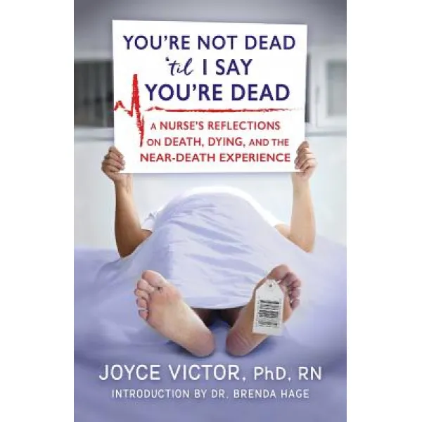 You're Not Dead 'Til I Say You're Dead: A Nurse's Reflections on Death Dying and the Near-Death Experience Paperback, Northampton House
