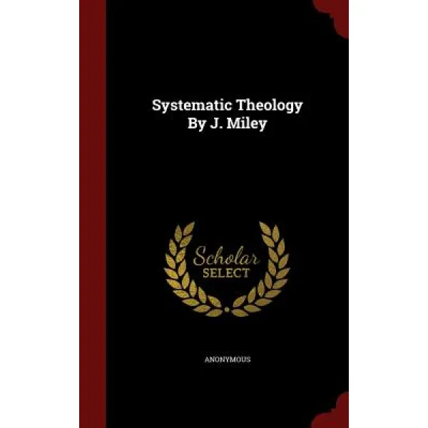 Systematic Theology by J. Miley Hardcover, Andesite Press