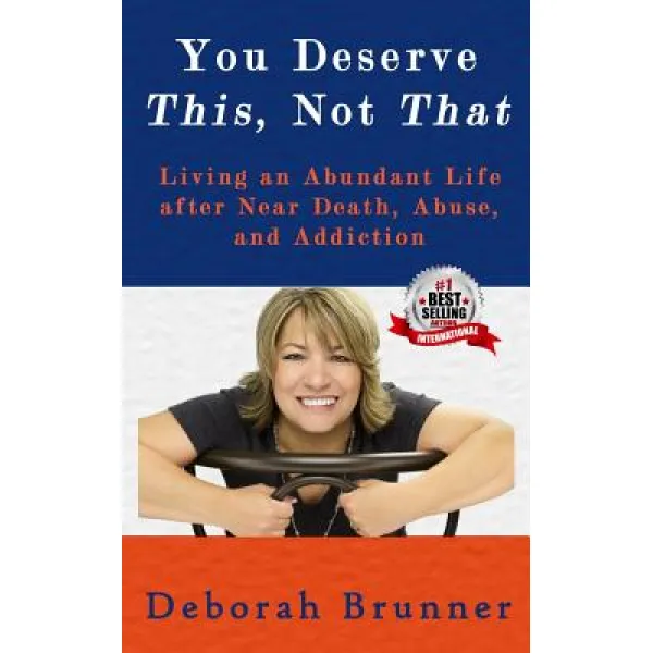 You Deserve This Not That: Living an Abundant Life After Near Death Abuse and Addiction Paperback, Createspace Independent Publishing Platform