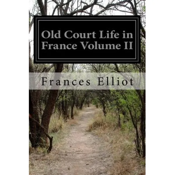 Old Court Life in France Volume II Paperback, Createspace Independent Publishing Platform