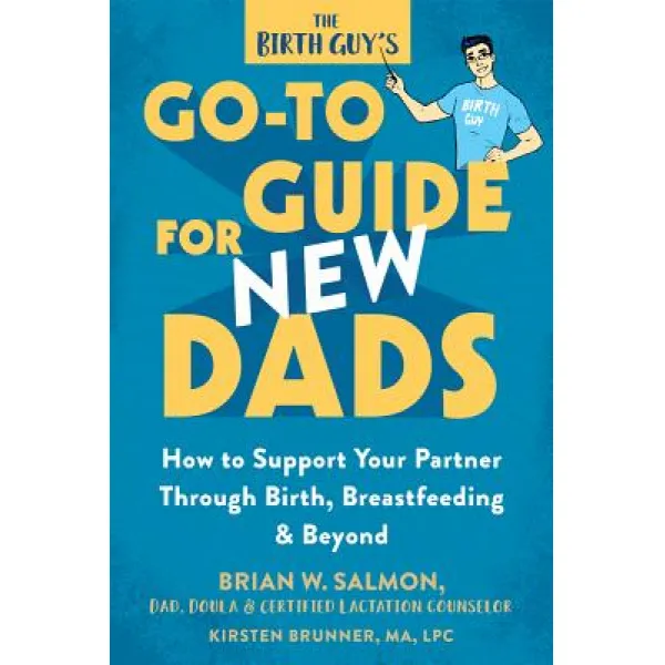 The Birth Guy's Go-To Guide for New Dads: How to Support Your Partner Through Birth Breastfeeding and Beyond Paperback, New Harbinger Publications