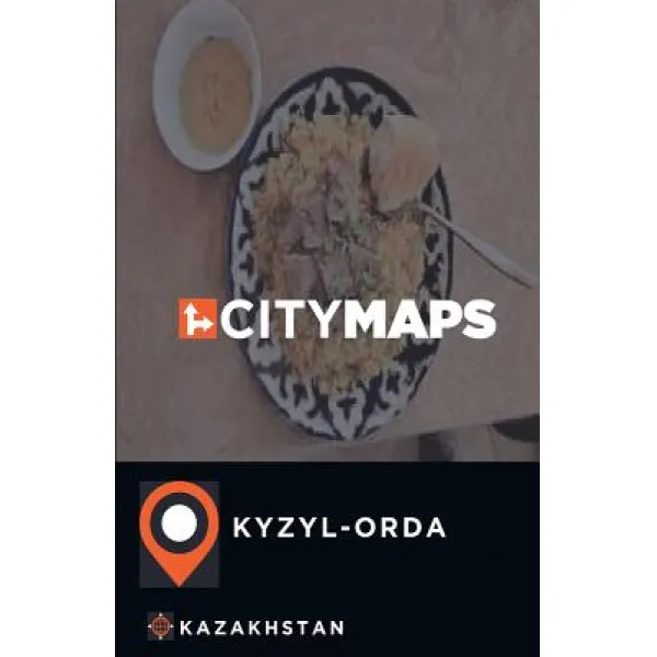 City Maps Kyzyl-Orda Kazakhstan Paperback, Createspace Independent Publishing Platform