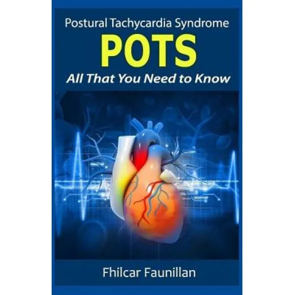 Postural Tachycardia Syndrome (Pots): All That You Need to Know Paperback, Createspace Independent Publishing Platform