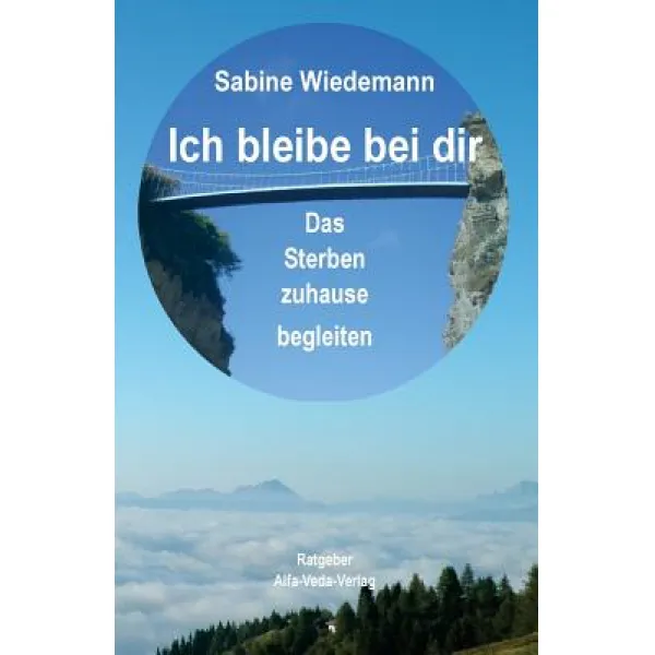 Ich Bleibe Bei Dir: Das Sterben Zuhause Begleiten Paperback, Alfa-Veda-Verlag