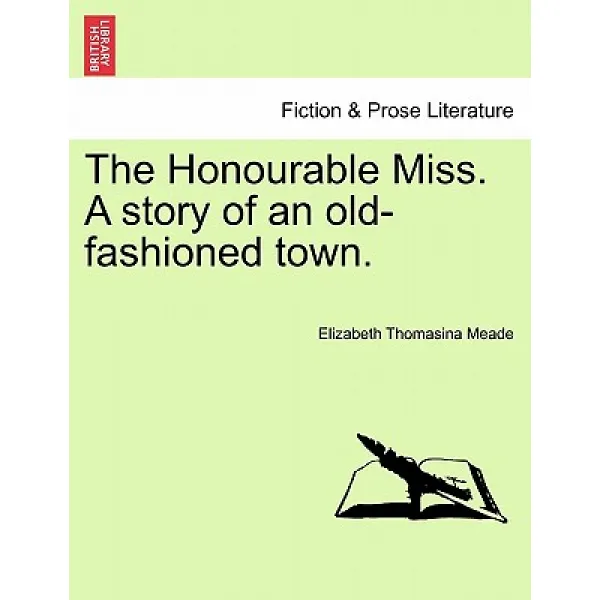 The Honourable Miss. a Story of an Old-Fashioned Town. Paperback, British Library, Historical Print Editions
