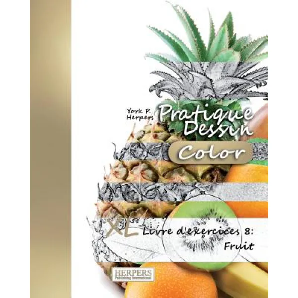 Pratique Dessin [Color] - XL Livre D'Exercices 8: Fruit Paperback, Createspace Independent Publishing Platform
